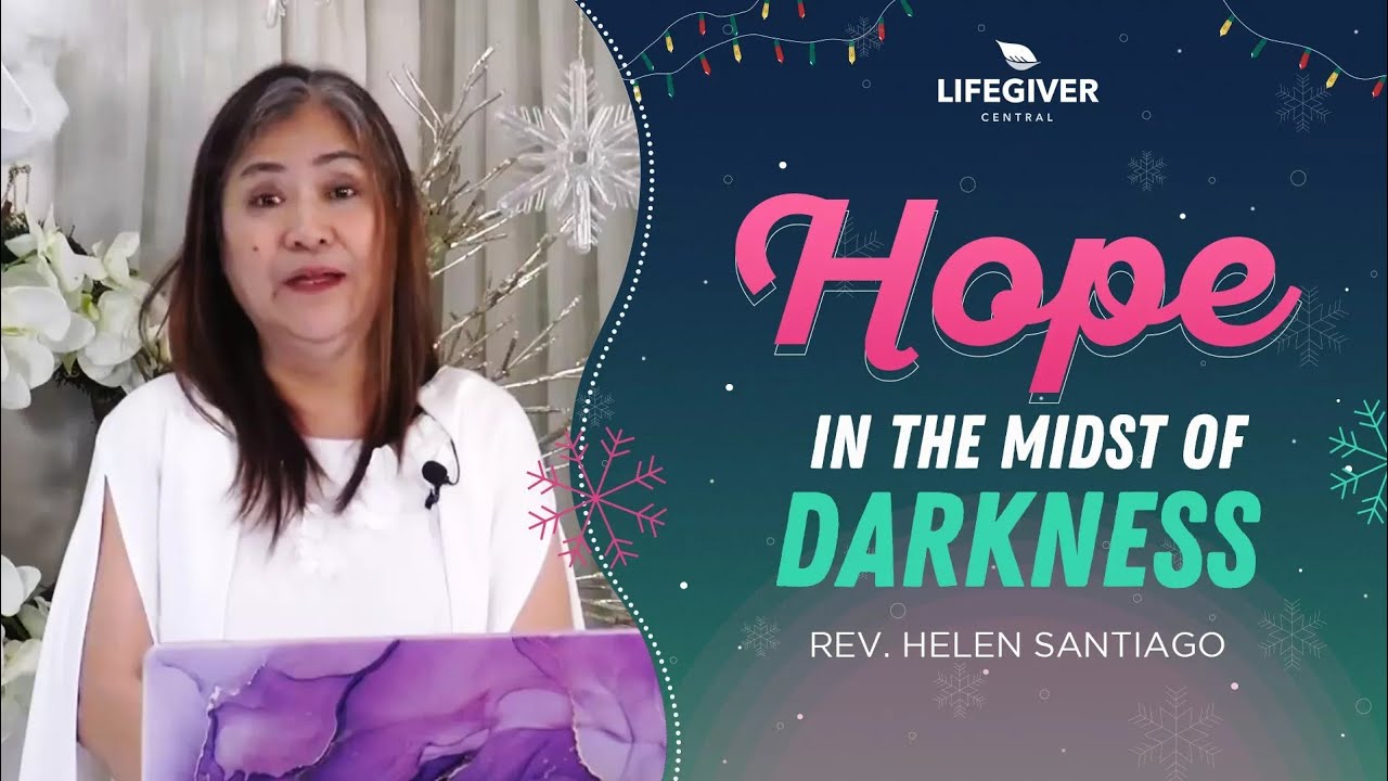 May Pag Asa Hope In The Midst Of Darkness Rev Helen Santiago Youtube