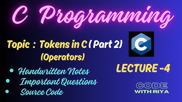 C Programming | Tokens in C (Part 2)in detail | Operators | Types of Operators with Examples | Lec 4
