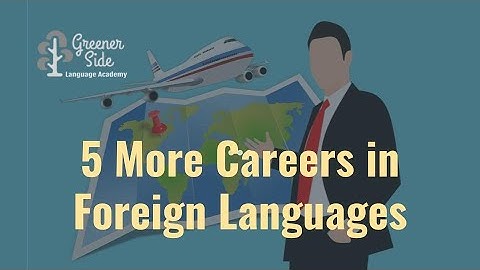 5 MORE Careers in Foreign Languages | Jobs for Foreign Language Majors