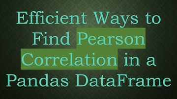 Efficient Ways to Find Pearson Correlation in a Pandas DataFrame