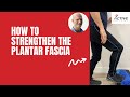 How to strengthen the plantar fascia