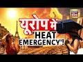 Europe Heatwave Crisis 2026 | France Germany Spain Burning | India Monsoon Alert