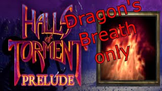 Can you beat Hallls of Torment with only Dragon's Breath?