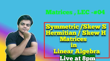 Detailed Course in Linear Algebra  Matrices Symmetric / Hermitian / Skew Matrices |IITJAM CSIR NET