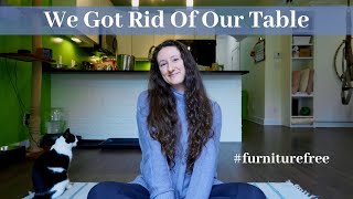 We Got Rid Of Our Table | Furniture Free Living | Minimalist Lifestyle