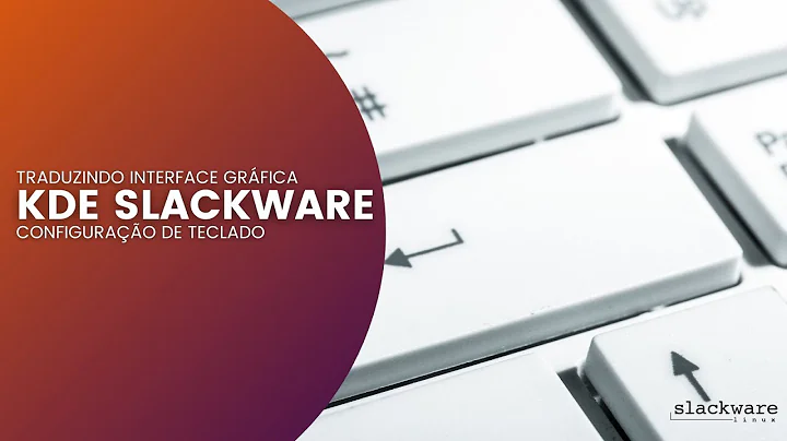 Slackware modo gráfico sem startx | Traduzindo interface gráfica KDE | Configuração de teclado