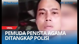 Pemuda Penista Agama Ditangkap Polisi