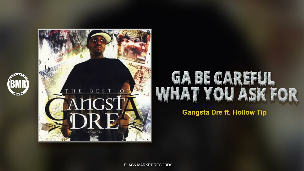 Gangsta Dre ft. Hollow Tip - Be Careful What You Ask For