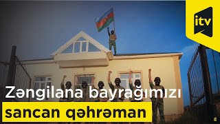 Zəngilana Azərbaycan bayrağını sancan qəhrəman