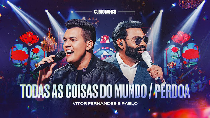 TODAS AS COISAS DO MUNDO / PERDOA - Vitor Fernandes e Pablo (DVD Como Nunca)