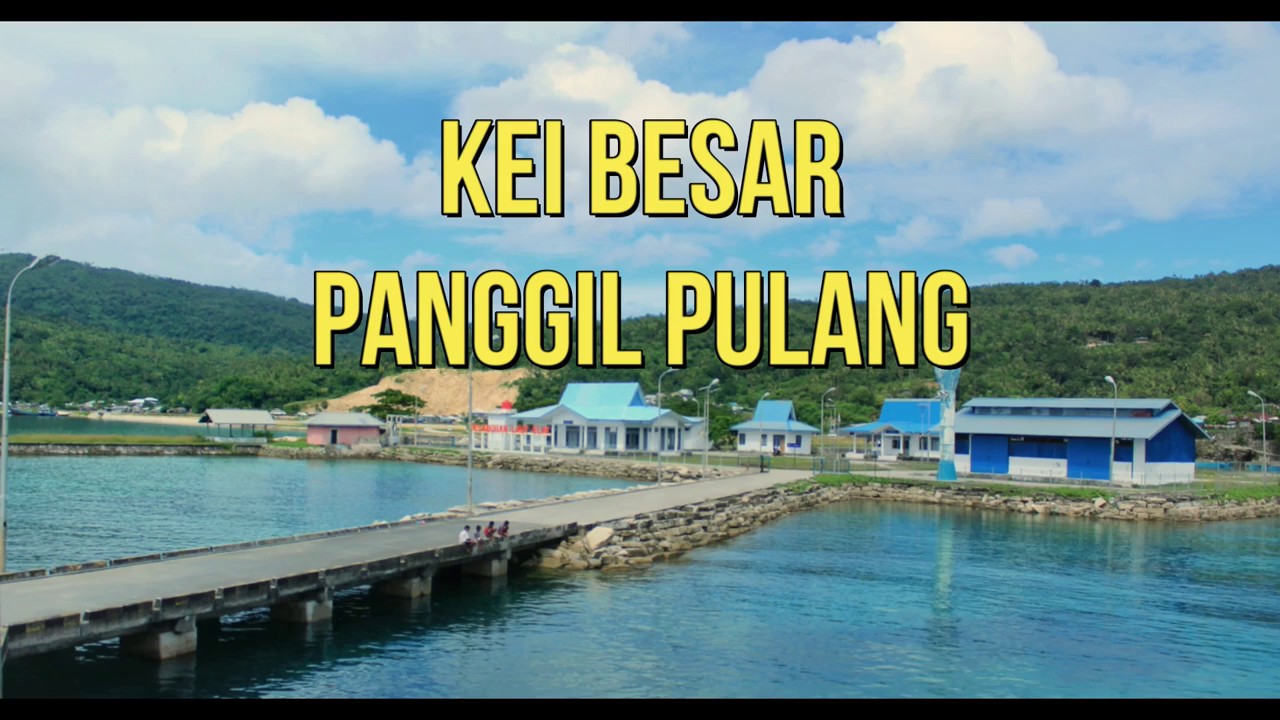 KEI BESAR PANGGIL PULANG