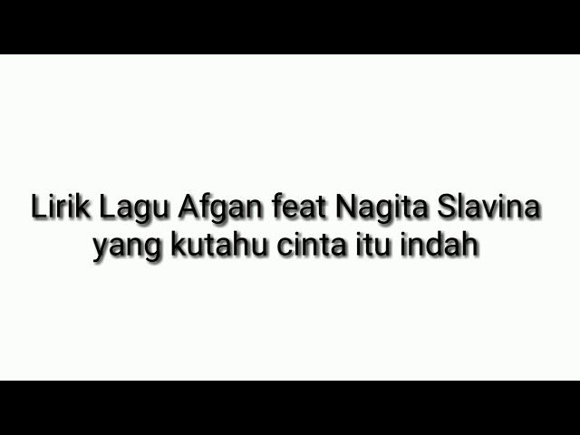 Lirik Lagu Afgan Feat Nagita Slavina yang ku tahu cinta itu indah class=