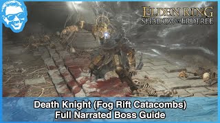 Death Knight (Fog Rift Catacombs) - Full Narrated Boss Guide - Elden Ring [4k HDR]