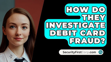 How Do They Investigate Debit Card Fraud? - SecurityFirstCorp.com