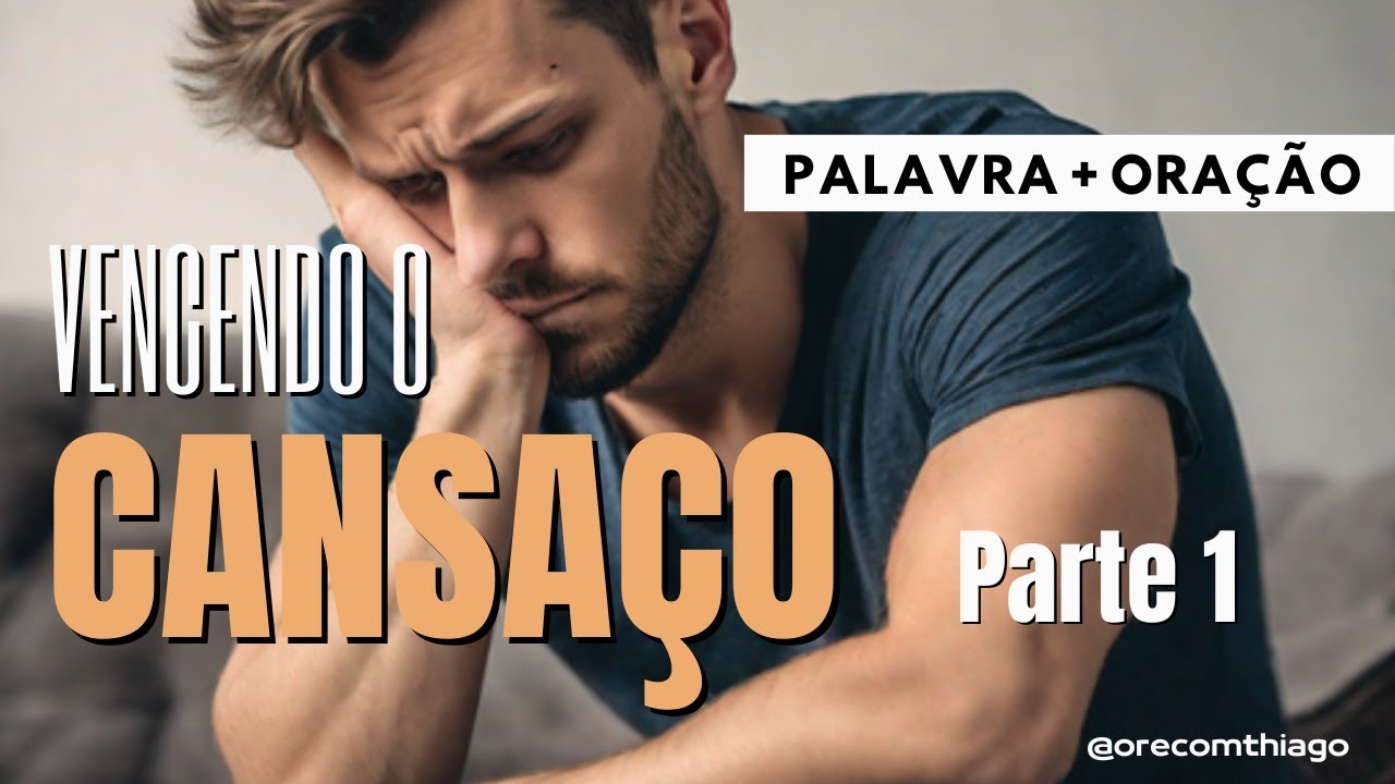 VENCENDO O CANSAÇO - PARTE 1 - Palavra + Oração - YouTube