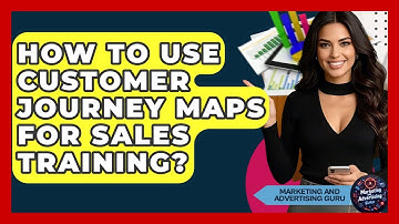 How To Use Customer Journey Maps For Sales Training? - Marketing and Advertising Guru