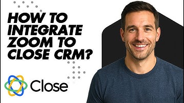 How To Integrate Zoom To Close CRM?