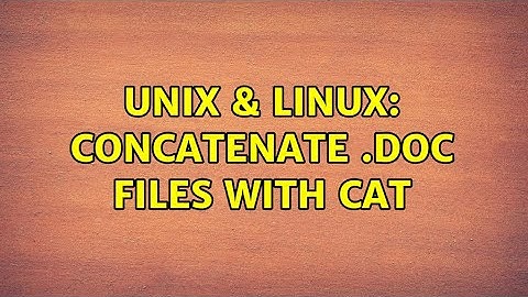Unix & Linux: concatenate .doc files with cat (2 Solutions!!)