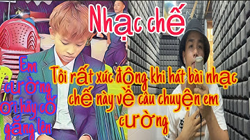 nhạc chế hồ văn cường tôi đã rất xúc động khi hát bài nhạc chế này cho em cường #hovancuong #lam999