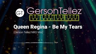 Queen Regina - Be My Tears (Gerson Tellez NRG Mix)