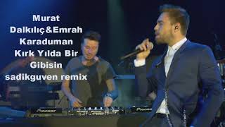 Emrah Karaduman ft  Murat Dalkılıç Kırk Yılda Bir Gibisin sadikguven remix