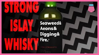 Seaweed & Aeons & Digging & Fire Cask Strength Islay Whisky Review