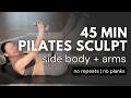 PILATES SCULPT &amp; TONE SIDE BODY + ARMS || Intense Mat Pilates Workout || NO EQUIPMENT || NO REPEATS