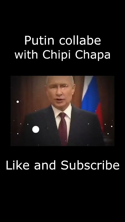Putin collabe with chipi chipi chapa chapa