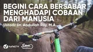 Kata Kata Sabar Cara Bersabar Menghadapi Cobaan Dari Manusia Ustadz Dr Abdullah Roy M A Youtube