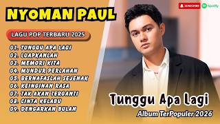 Download lagu Nyoman Paul - TUNGGU APA LAGI - LUAPKANLAH - MEMORI KITA - MUNDUR PERLAHAN| LAGU POP TERPOPULER 2026