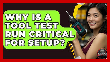 Why Is A Tool Test Run Critical For Setup? - ToolBench Pros
