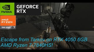 Escape From Tarkov (PVE) on Nvidia Geforce RTX 4050 6GB, AMD Ryzen 7-7840HS