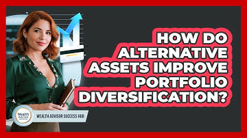 How Do Alternative Assets Improve Portfolio Diversification? - Wealth Advisor Success Hub