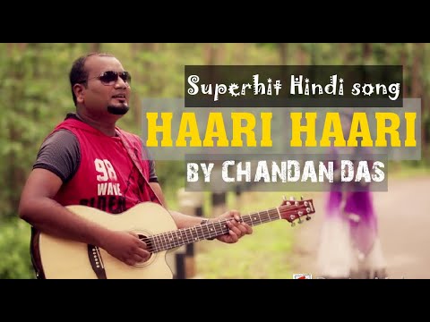 HAARI HAARI  CHANDAN DAS  HINDI ROMANTIC SONG