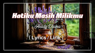 Hatiku Masih Milihmu - HEIDY  DIANA ( Lyrics / Lirik )