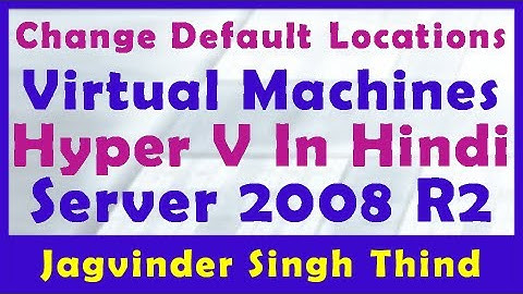 ✅ how to Change Default Locations of Virtual Machines in Microsoft Hyper-V in Windows Server 2008