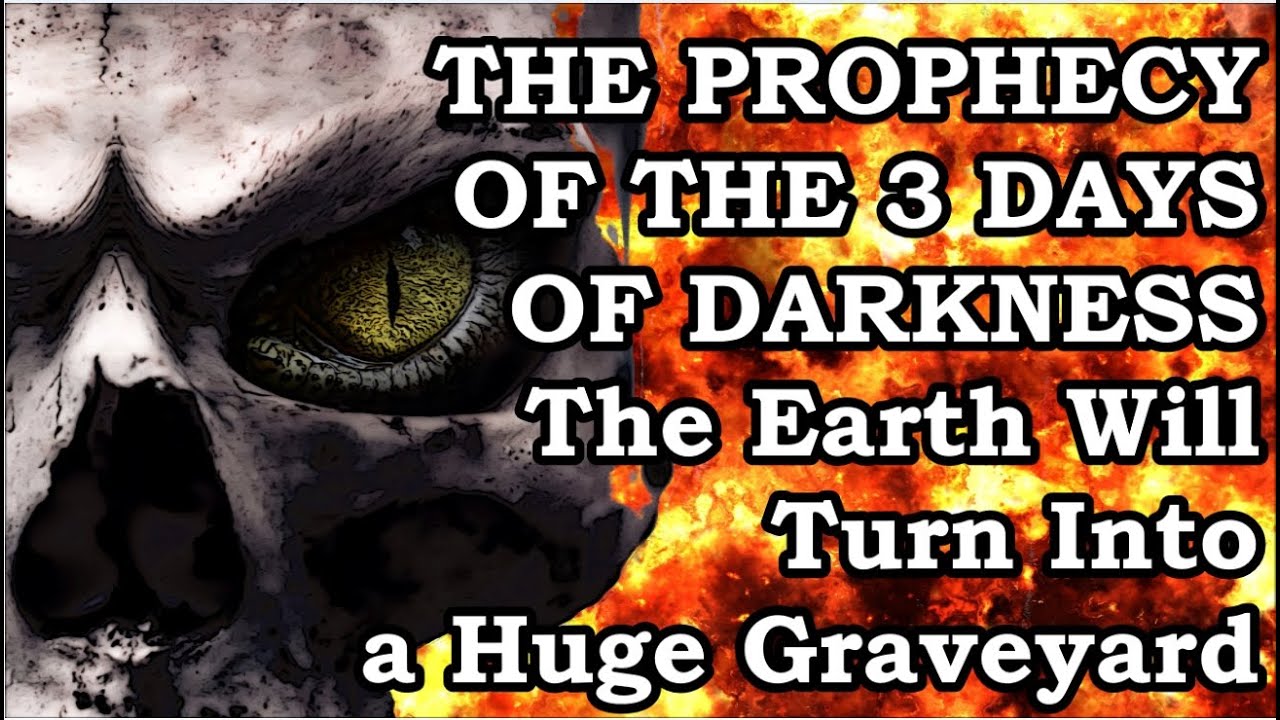 The Prophecy of the 3 Days of Darkness The Earth Will Turn Into a Huge