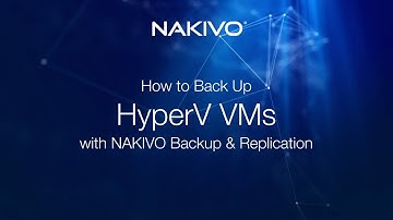 How to Back Up Hyper-V VMs with NAKIVO