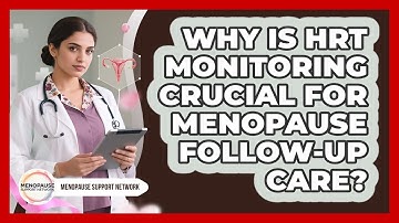 Why Is HRT Monitoring Crucial For Menopause Follow-up Care? - Menopause Support Network