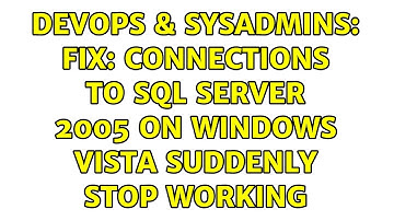 DevOps & SysAdmins: Fix: Connections to SQL Server 2005 on Windows Vista suddenly stop working