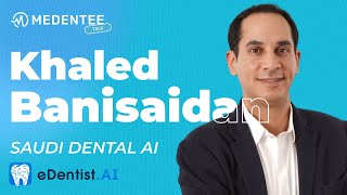 🎙️ Medentee Talk: Saudi Dental AI with Dr. Khaled Banisaidan