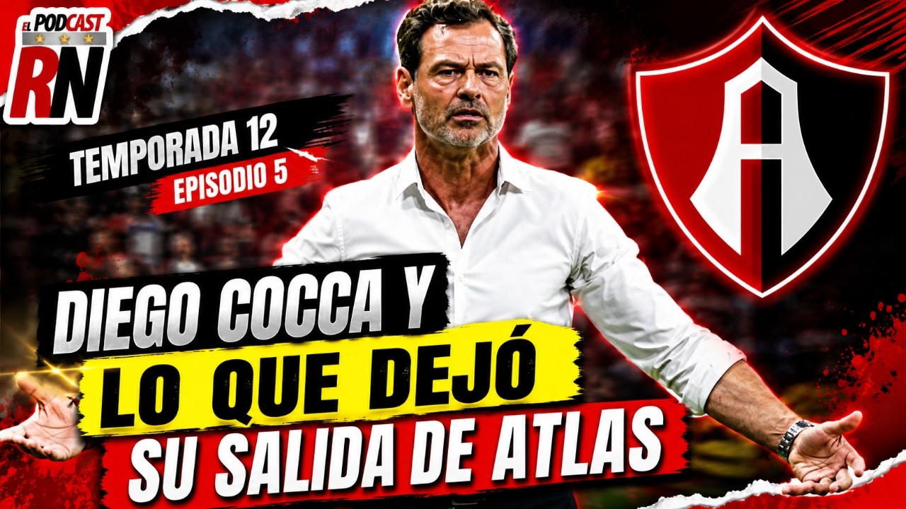 🚨 ¿POR QUÉ salió Diego Cocca? La VERDAD detrás de su ADIÓS de ATLAS | PODCAST ROJINEGRO