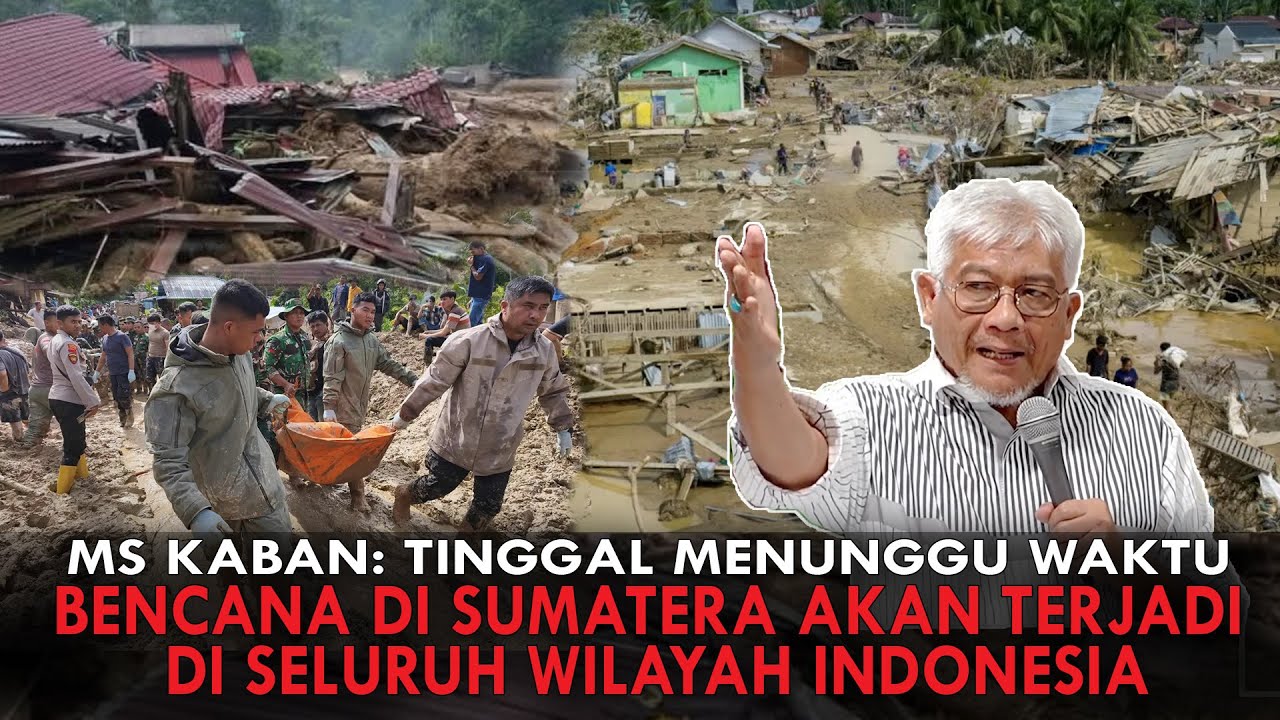 MS KABAN : TINGGAL MENUNGGU WAKTU. BENCANA DI SUMATERA AKAN TERJADI DI SELURUH WILAYAH INDONESIA