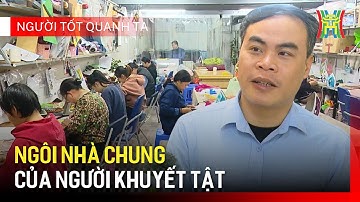 HTX Vụn Art: Ngôi nhà chung của người khuyết tật | Người tốt quanh ta