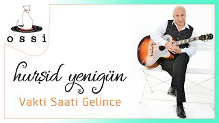 Hurşid Yenigün - Vakti Saati Gelince  Resimi