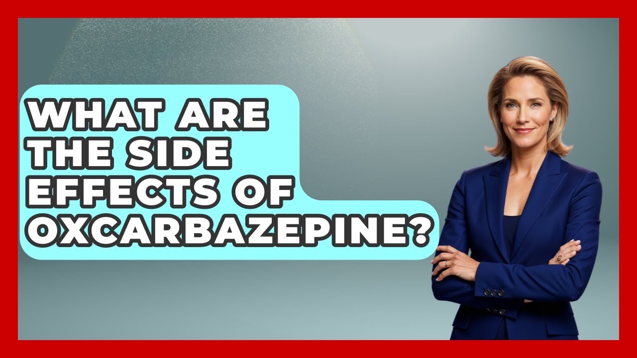 What Are The Side Effects Of Oxcarbazepine? - Pharmaceutical Insights