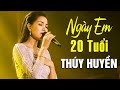 Ngày Em Hai Mươi Tuổi - Thúy Huyền Đốn Tim Người Nghe với Giọng Ca Ngọt Ngào trong Liveshow Huyền Ca