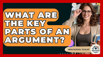 What Are The Key Parts Of An Argument? - High School Toolkit