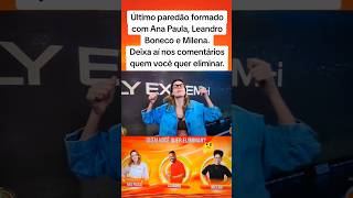 Último paredão formado com Ana Paula, Leandro Boneco e Milena#vamos dar uma espiadinha #bbb