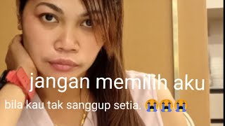 jangan kau memilih aku bila kau tak sanggup setia. 😭